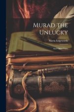 Murad the Unlucky: And Other Tales