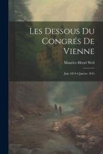 Les Dessous Du Congrés De Vienne: Juin 1814-4 Janvier 1815