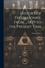 History of Freemasonry, From ... 1829 to the Present Time
