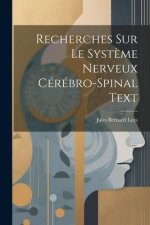 Recherches Sur Le Syst?me Nerveux Cérébro-Spinal Text
