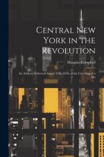 Central New York in the Revolution: An Address Delivered August 15th, 1878, at the Unveiling of a Mo