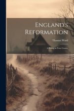 England's Reformation: A Poem, in Four Cantos