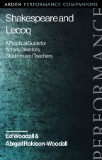 Shakespeare and Jacques Lecoq: A Practical Guide for Actors, Directors, Students and Teachers