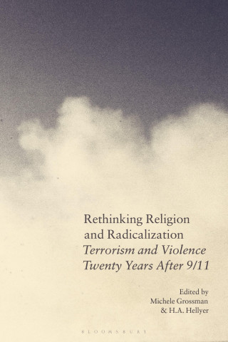 Rethinking Religion and Radicalization: Terrorism and Violence Twenty Years After 9/11