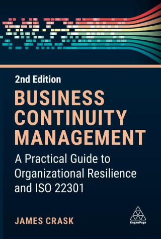 Business Continuity Management: A Practical Guide to Organization Resilience and ISO 22301