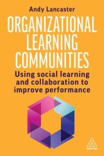 Organizational Learning Communities: Empowering Social Learning and Collaboration to Improve Performance