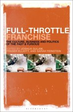 Full-Throttle Franchise: The Culture, Business and Politics of Fast & Furious
