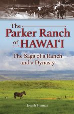 The Parker Ranch of Hawaii: The Saga of a Ranch and a Dynasty