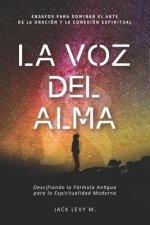 La Voz Del Alma: Descifrando la Fórmula Antigua para la Espiritualidad Moderna.
