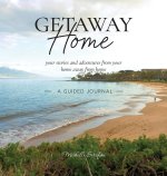 Getaway Home: Your stories and adventures from your home away from home --A Guided Journal--