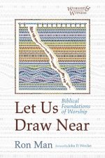 Let Us Draw Near: Biblical Foundations of Worship