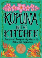 Kupuna in the Kitchen: Treasured Recipes by Hawaii's Beloved Kupuna