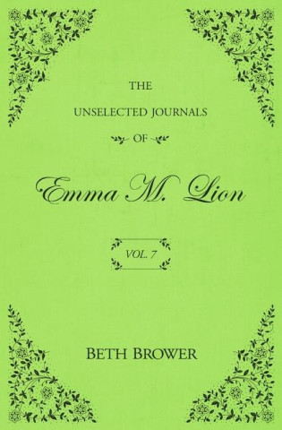 The Unselected Journals of Emma M. Lion: Vol. 7 ()