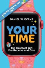 Your Time (Women's Birthday Edition): The Greatest Gift You Receive and Give