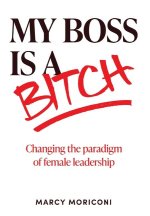 My Boss is a Bitch: Changing the Paradigm of Female Leadership