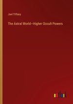 The Astral World?Higher Occult Powers