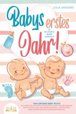 Babys erstes Jahr! 12 wunderbare Monate: Das große Baby Buch mit wertvollen Tipps für Entwicklung und Ernährung bis hin zu Alltag und Erziehung (inkl.
