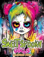 Sweet Spooky Girls Coloring Book: Scary Beauty of Horror in Creepy, Cute Gothic Drawings for Stress Relief & Relaxation