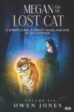 Megan And The Lost Cat: A Spirit Guide, A Ghost Tiger And One Scary Mother!