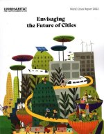 World Cities Report 2022: Envisaging the Future of Cities