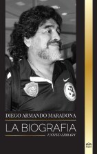 Diego Armando Maradona: La biografía de la controvertida estrella del fútbol argentino bendecida con el toque de Dios