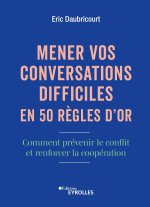 Gérer vos conversations difficiles en 30 règles d'or