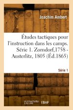 Études tactiques pour l'instruction dans les camps. Série 1. Zorndorf,1758 - Austerlitz, 1805
