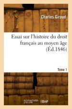 Essai sur l'histoire du droit français au moyen âge. Tome 1