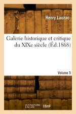Galerie historique et critique du XIXe siècle. Volume 5