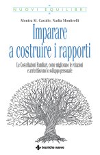 Imparare a costruire i rapporti. Le costellazioni familiari, come migliorano le relazioni e arricchiscono lo sviluppo personale