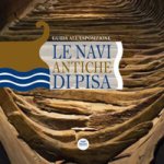 navi antiche di Pisa. Guida all'esposizione