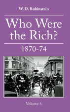 Who Were the Rich? Vol.6 1870 - 1874