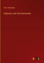 Cagliostro, oder Die Erkennenden