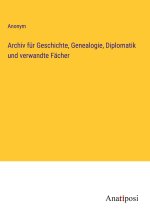 Archiv für Geschichte, Genealogie, Diplomatik und verwandte Fächer