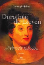 DOROTHEE DE LIEVEN, PRINCESSE ET DIPLOMATE (1785-1857)