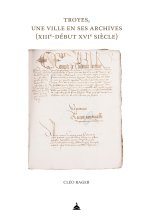 Troyes : une ville en ses archives (XIIIe-début XVIe siècle)