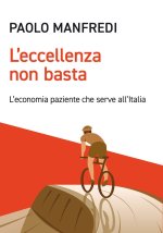 eccellenza non basta. L'economia paziente che serve all'Italia