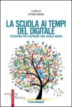 scuola ai tempi del digitale. Istruzioni per costruire una scuola nuova