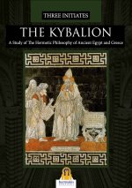 Kybalion. A study of the hermetic philosophy of Ancient Egypt and Greece