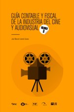 GUIA CONTABLE Y FISCAL DE LA INDUSTRIA DEL CINE Y AUDIOVISUA