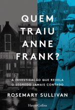 QUEM TRAIU ANNE FRANK A INVESTIGAÇÇO QUE REVELA O SEGREDO JA