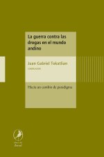 LA GUERRA CONTRA LAS DROGAS EN EL MUNDO ANDINO