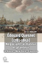 EDOUARD QUESNEL (1781-1850). NEGOCIANT, ARMATEUR ET PLANTEUR