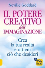 potere creativo dell'immaginazione. Crea la tua realtà e ottieni ciò che desideri