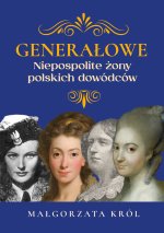 Generałowe. Niepospolite żony polskich dowódców