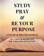STUDY PRAY & BE YOUR PURPOSE