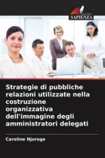 Strategie di pubbliche relazioni utilizzate nella costruzione organizzativa dell'immagine degli amministratori delegati