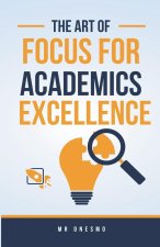 The Art Of Focus For Academics Excellence
