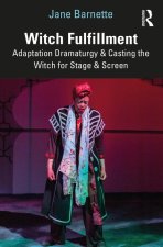 Witch Fulfillment: Adaptation Dramaturgy & Casting the Witch for Stage & Screen