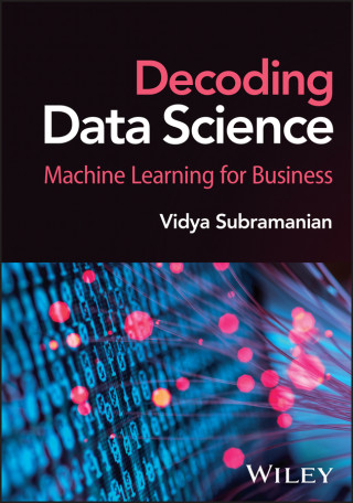 Decoding Data Science: Machine Learning for Busine ss